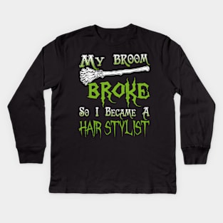 My Broom Broke So I Became A Hair Stylist Kids Long Sleeve T-Shirt